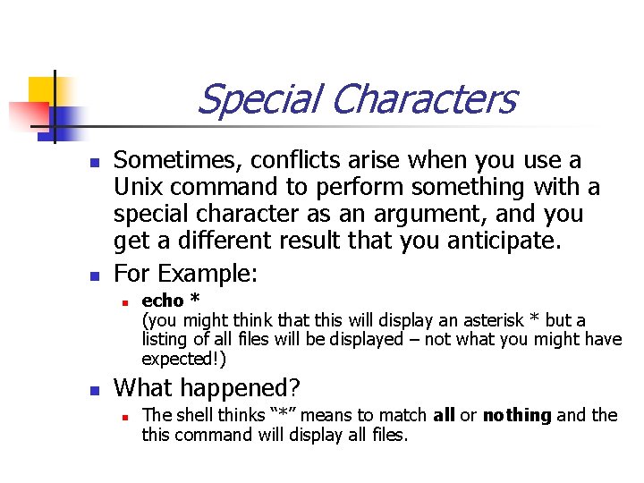Special Characters n n Sometimes, conflicts arise when you use a Unix command to