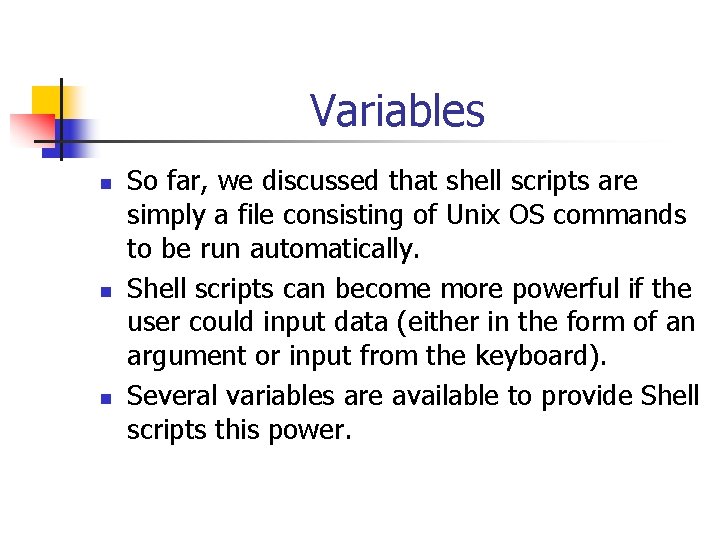 Variables n n n So far, we discussed that shell scripts are simply a