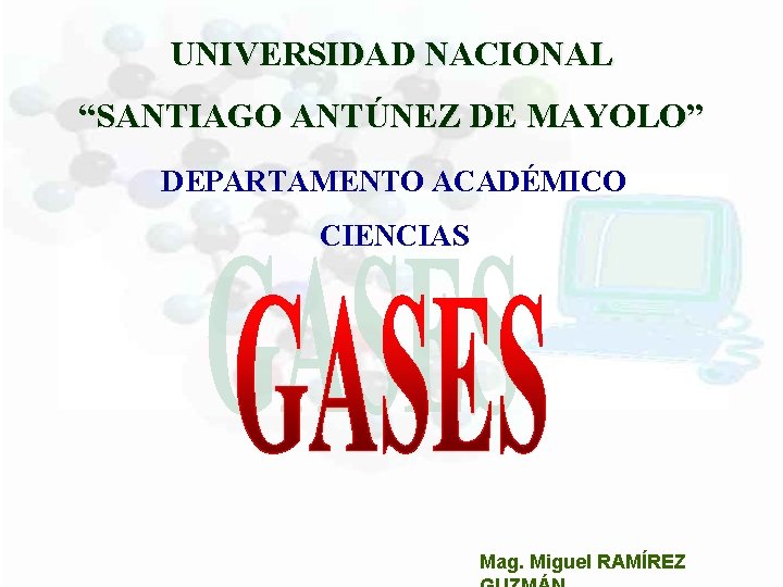 UNIVERSIDAD NACIONAL “SANTIAGO ANTÚNEZ DE MAYOLO” DEPARTAMENTO ACADÉMICO CIENCIAS M. RAMÍREZ G. Mag. Miguel
