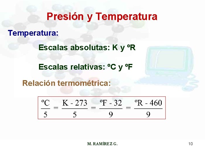 Presión y Temperatura: Escalas absolutas: K y ºR Escalas relativas: ºC y ºF Relación