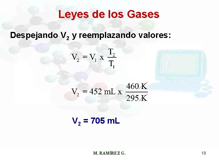 Leyes de los Gases Despejando V 2 y reemplazando valores: V 2 = 705