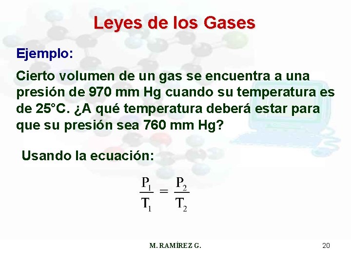 Leyes de los Gases Ejemplo: Cierto volumen de un gas se encuentra a una