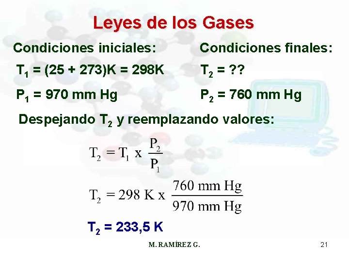 Leyes de los Gases Condiciones iniciales: Condiciones finales: T 1 = (25 + 273)K