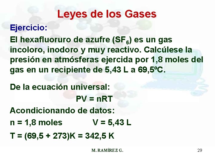 Leyes de los Gases Ejercicio: El hexafluoruro de azufre (SF 6) es un gas Leyes de los Gases Ejercicio: El hexafluoruro de azufre (SF 6) es un gas
