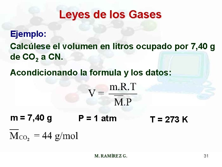 Leyes de los Gases Ejemplo: Calcúlese el volumen en litros ocupado por 7, 40