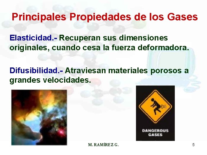 Principales Propiedades de los Gases Elasticidad. - Recuperan sus dimensiones originales, cuando cesa la