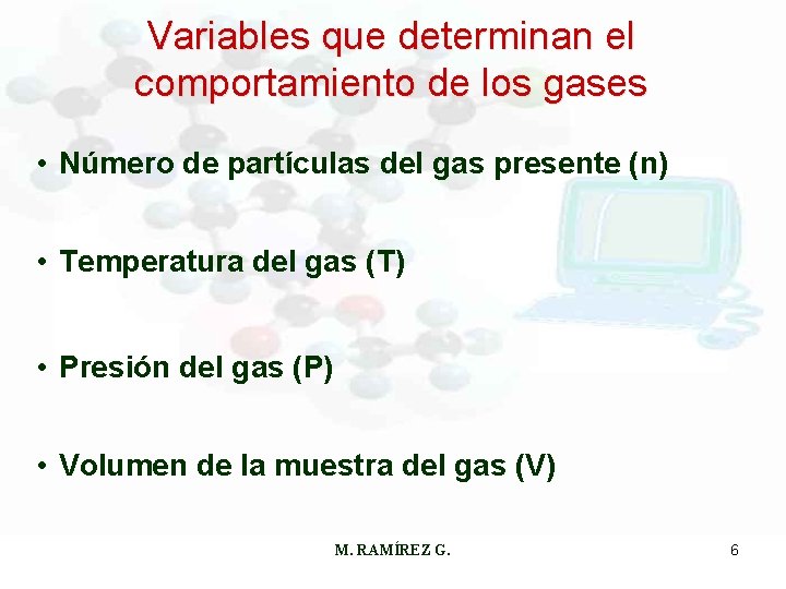 Variables que determinan el comportamiento de los gases • Número de partículas del gas