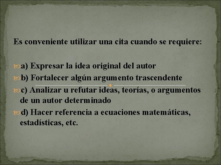 Es conveniente utilizar una cita cuando se requiere: a) Expresar la idea original del