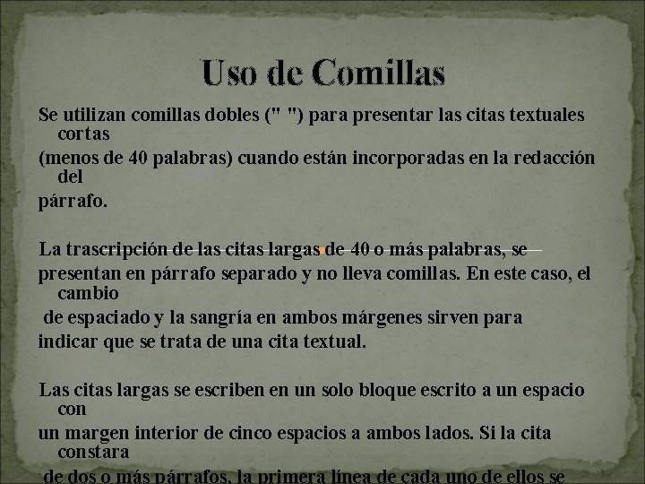 Uso de Comillas Se utilizan comillas dobles (" ") para presentar las citas textuales