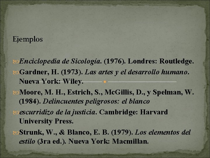 Ejemplos Enciclopedia de Sicología. (1976). Londres: Routledge. Gardner, H. (1973). Las artes y el