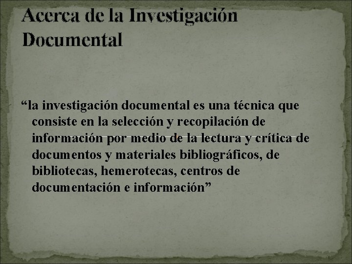 Acerca de la Investigación Documental “la investigación documental es una técnica que consiste en