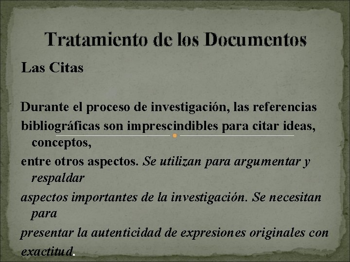 Tratamiento de los Documentos Las Citas Durante el proceso de investigación, las referencias bibliográficas