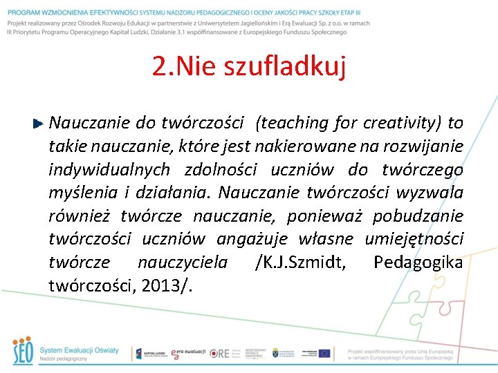 2. Nie szufladkuj Nauczanie do twórczości (teaching for creativity) to takie nauczanie, które jest
