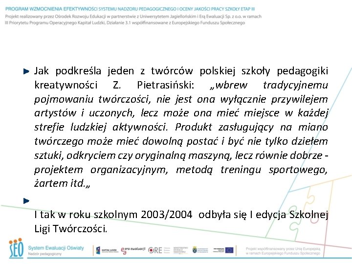 Jak podkreśla jeden z twórców polskiej szkoły pedagogiki kreatywności Z. Pietrasiński: „wbrew tradycyjnemu pojmowaniu