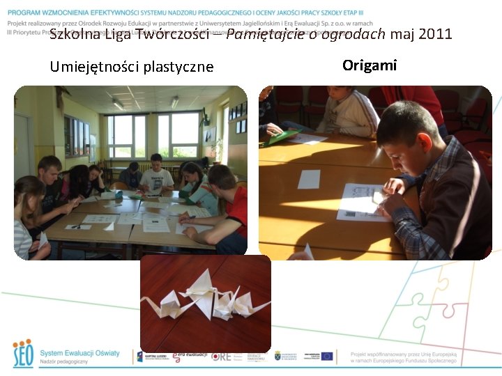 Szkolna Liga Twórczości – Pamiętajcie o ogrodach maj 2011 Umiejętności plastyczne Origami 