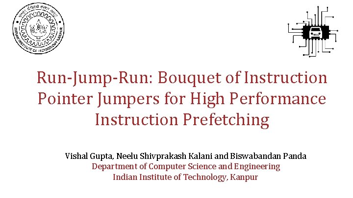 Run-Jump-Run: Bouquet of Instruction Pointer Jumpers for High Performance Instruction Prefetching Vishal Gupta, Neelu