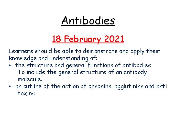 Antibodies 18 February 2021 Learners should be able to demonstrate and apply their knowledge