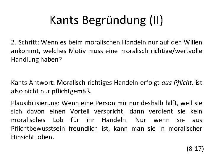 Kants Begründung (II) 2. Schritt: Wenn es beim moralischen Handeln nur auf den Willen