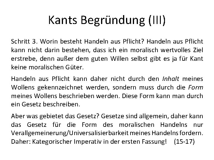 Kants Begründung (III) Schritt 3. Worin besteht Handeln aus Pflicht? Handeln aus Pflicht kann