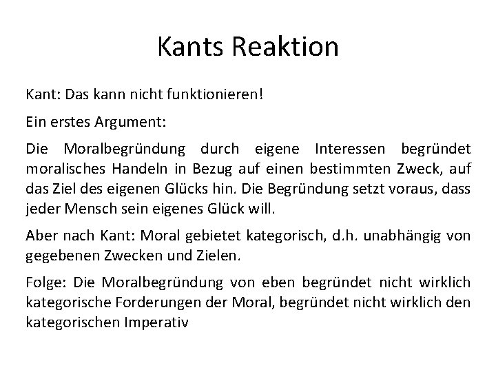 Kants Reaktion Kant: Das kann nicht funktionieren! Ein erstes Argument: Die Moralbegründung durch eigene