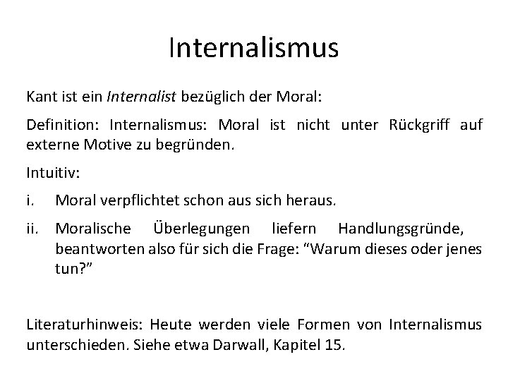Internalismus Kant ist ein Internalist bezüglich der Moral: Definition: Internalismus: Moral ist nicht unter