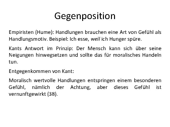 Gegenposition Empiristen (Hume): Handlungen brauchen eine Art von Gefühl als Handlungsmotiv. Beispiel: Ich esse,