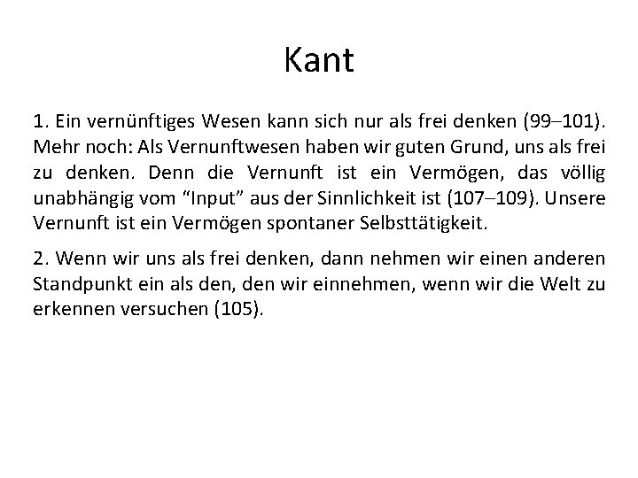 Kant 1. Ein vernünftiges Wesen kann sich nur als frei denken (99– 101). Mehr