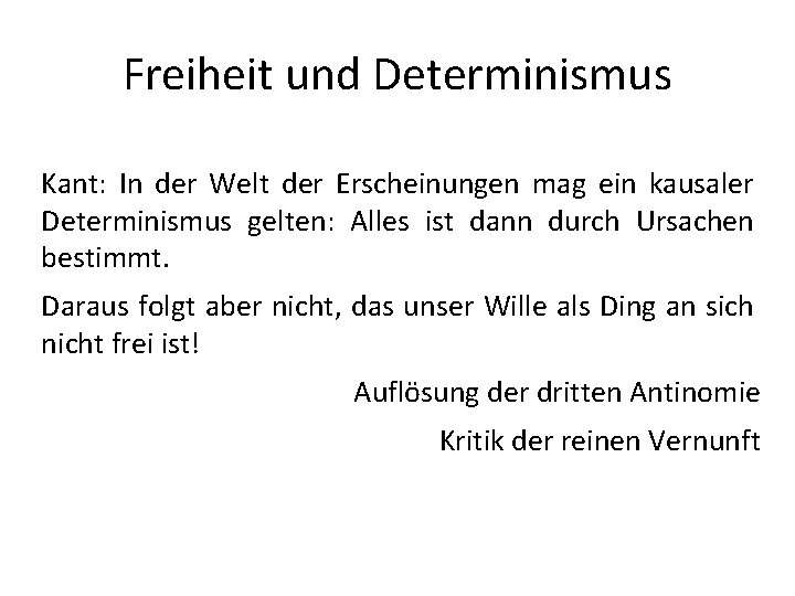 Freiheit und Determinismus Kant: In der Welt der Erscheinungen mag ein kausaler Determinismus gelten: