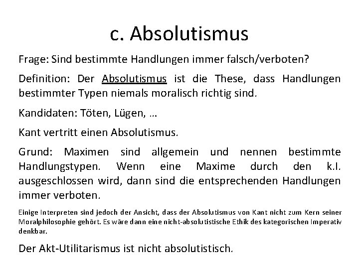 c. Absolutismus Frage: Sind bestimmte Handlungen immer falsch/verboten? Definition: Der Absolutismus ist die These,