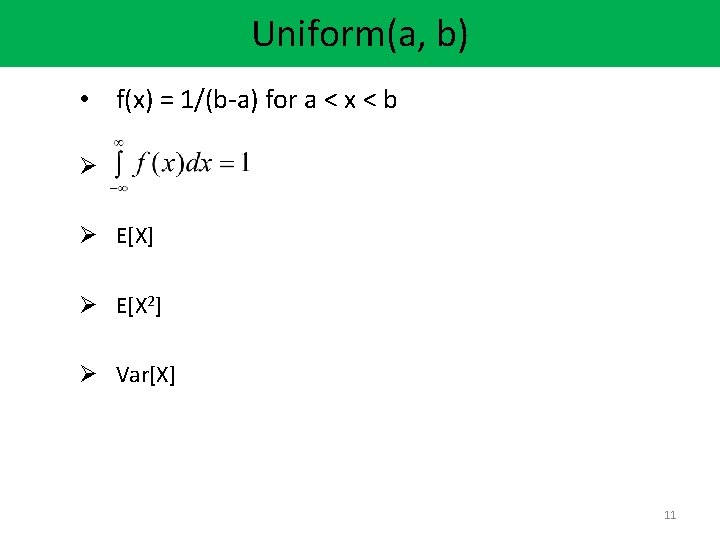 Uniform(a, b) • f(x) = 1/(b-a) for a < x < b Ø Ø