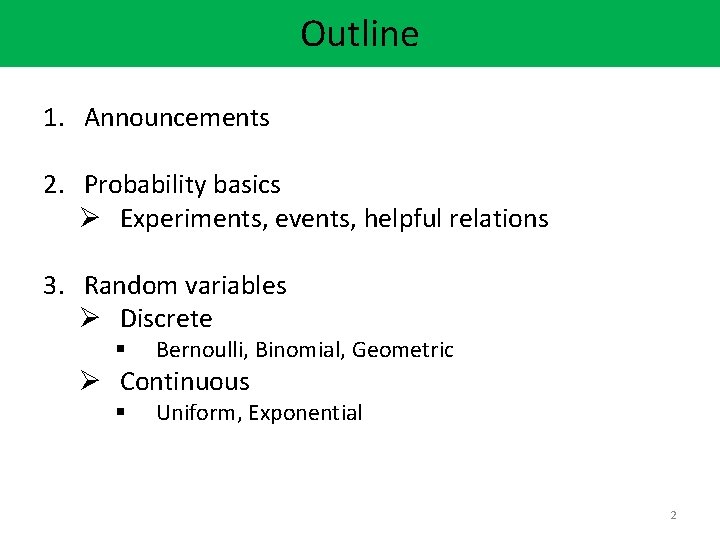 Outline 1. Announcements 2. Probability basics Ø Experiments, events, helpful relations 3. Random variables