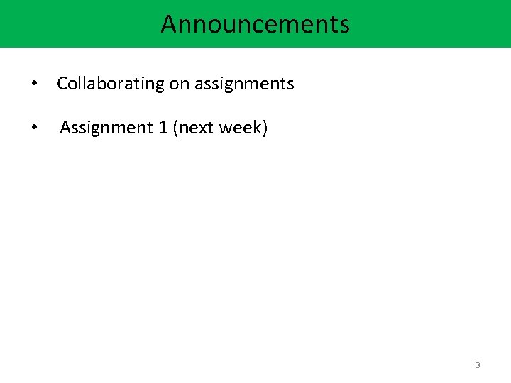 Announcements • Collaborating on assignments • Assignment 1 (next week) 3 