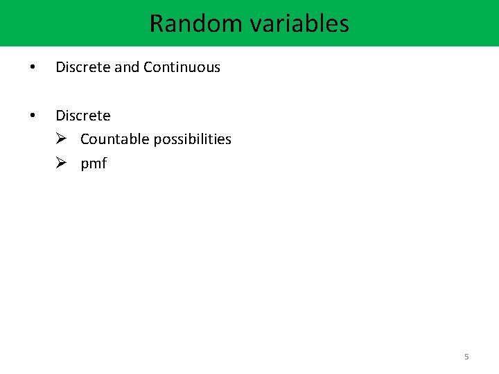 Random variables • Discrete and Continuous • Discrete Ø Countable possibilities Ø pmf 5