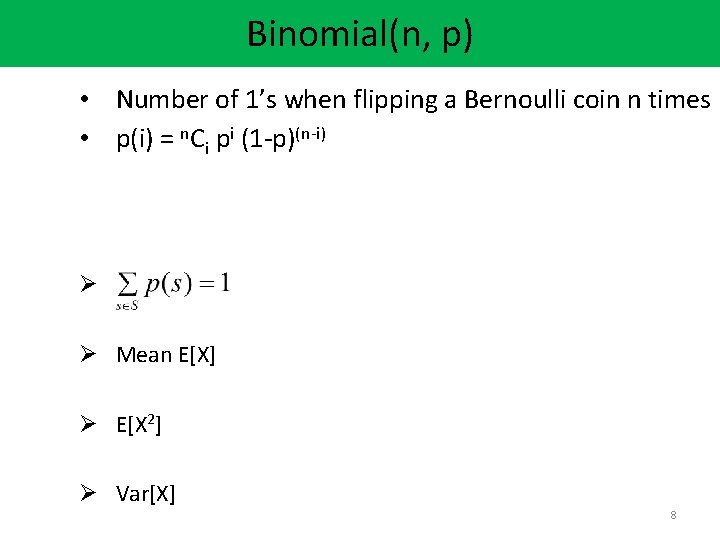 Binomial(n, p) • Number of 1’s when flipping a Bernoulli coin n times •