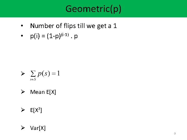 Geometric(p) • Number of flips till we get a 1 • p(i) = (1