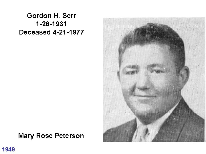 Gordon H. Serr 1 -28 -1931 Deceased 4 -21 -1977 Mary Rose Peterson 1949