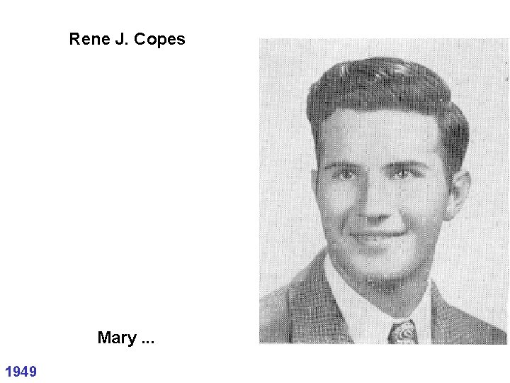 Rene J. Copes Mary. . . 1949 