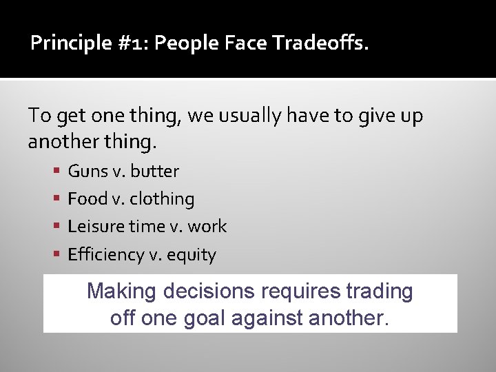 Principle #1: People Face Tradeoffs. To get one thing, we usually have to give