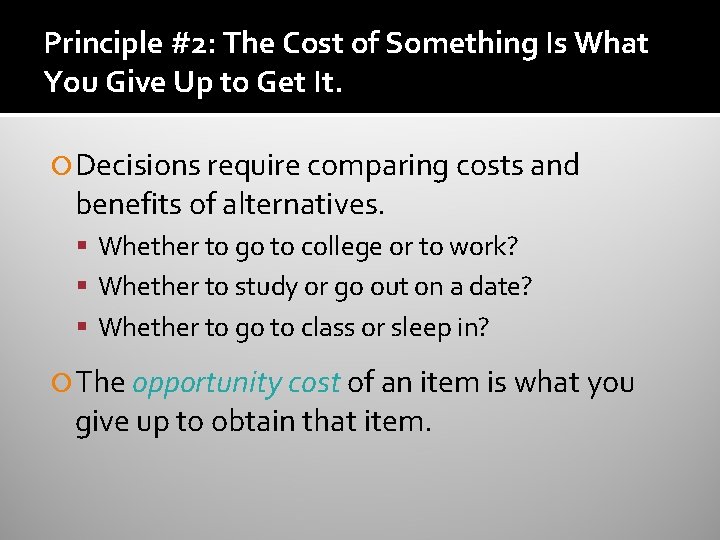 Principle #2: The Cost of Something Is What You Give Up to Get It.