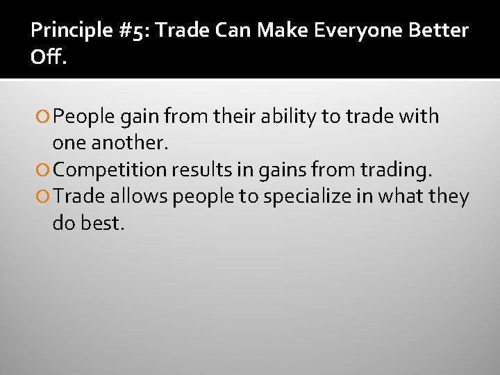 Principle #5: Trade Can Make Everyone Better Off. People gain from their ability to