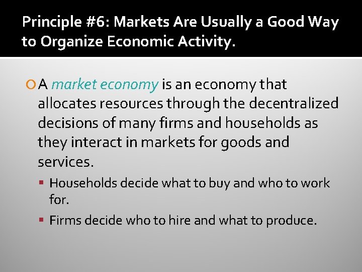 Principle #6: Markets Are Usually a Good Way to Organize Economic Activity. A market