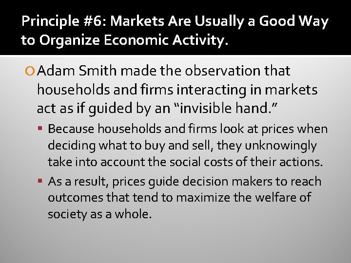 Principle #6: Markets Are Usually a Good Way to Organize Economic Activity. Adam Smith