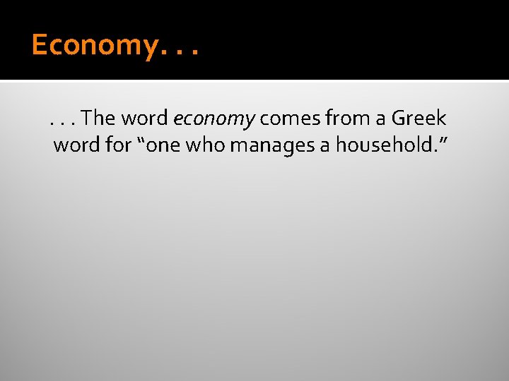 Economy. . . The word economy comes from a Greek word for “one who Economy. . . The word economy comes from a Greek word for “one who