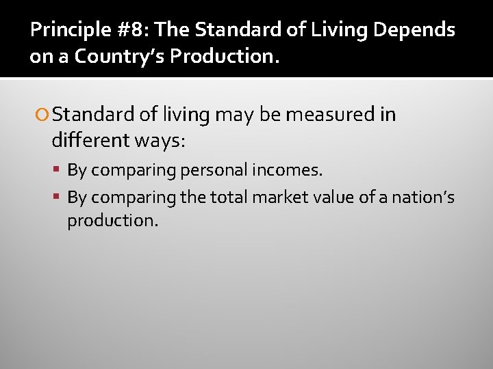 Principle #8: The Standard of Living Depends on a Country’s Production. Standard of living Principle #8: The Standard of Living Depends on a Country’s Production. Standard of living