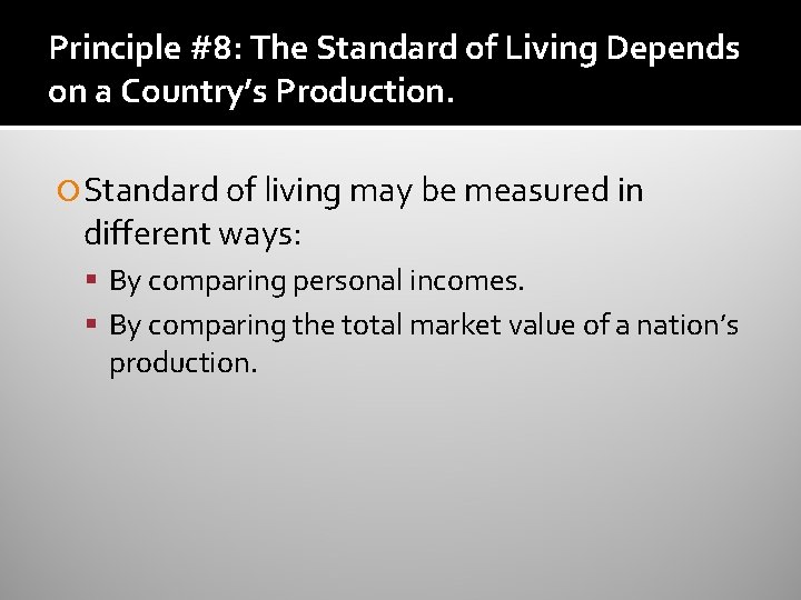 Principle #8: The Standard of Living Depends on a Country’s Production. Standard of living Principle #8: The Standard of Living Depends on a Country’s Production. Standard of living