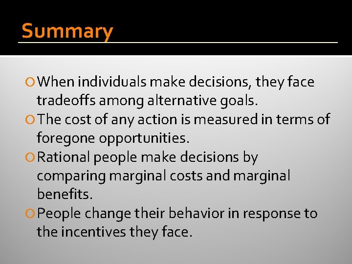 Summary When individuals make decisions, they face tradeoffs among alternative goals. The cost of Summary When individuals make decisions, they face tradeoffs among alternative goals. The cost of