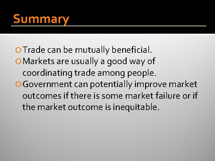 Summary Trade can be mutually beneficial. Markets are usually a good way of coordinating Summary Trade can be mutually beneficial. Markets are usually a good way of coordinating
