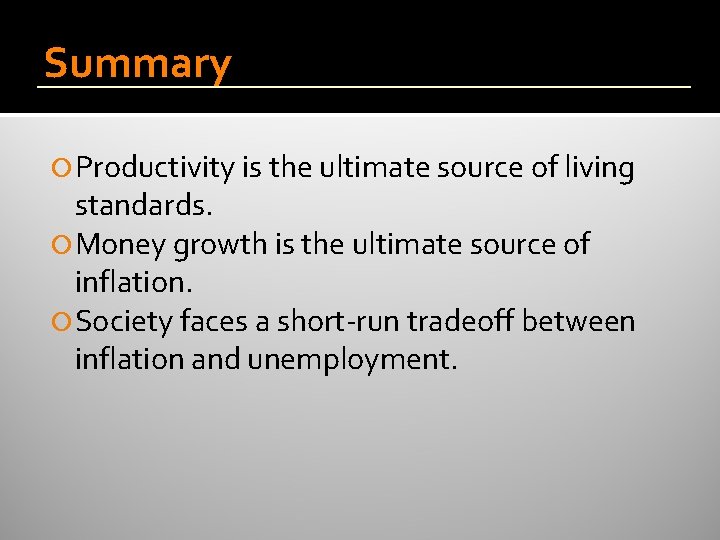 Summary Productivity is the ultimate source of living standards. Money growth is the ultimate