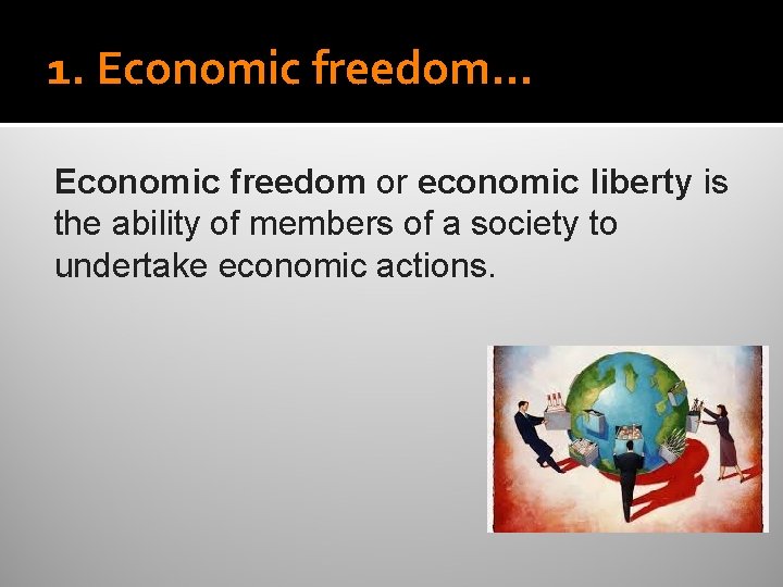 1. Economic freedom… Economic freedom or economic liberty is the ability of members of 1. Economic freedom… Economic freedom or economic liberty is the ability of members of