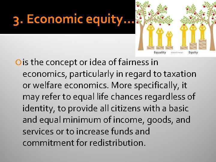 3. Еconomic equity… is the concept or idea of fairness in economics, particularly in